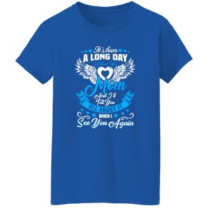 It’s been a long day without You mom and i’ll tell you T-Shirts, Long Sleeve, Hoodies