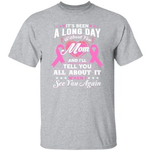 Its Been A Long Day Without You Mom Greeting T-Shirts, Long Sleeve, Hoodies