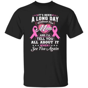 Its Been A Long Day Without You Mom Greeting T-Shirts, Long Sleeve, Hoodies