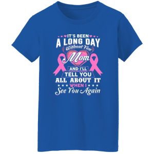 Its Been A Long Day Without You Mom Greeting T-Shirts, Long Sleeve, Hoodies