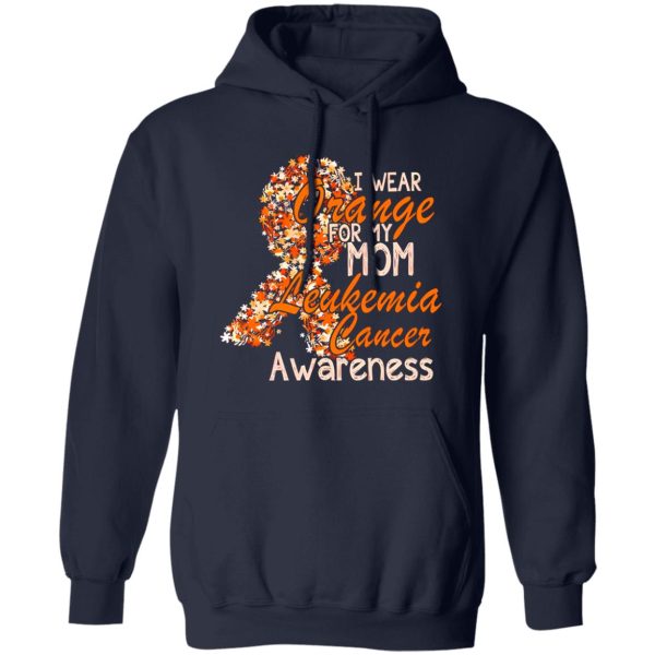 I Wear Orange For My Mom Leukemia Cancer Awareness T-Shirts, Long Sleeve, Hoodies