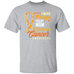 I Wear Orange For My Mom Leukemia Cancer T-Shirts, Long Sleeve, Hoodies