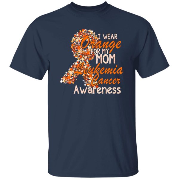 I Wear Orange For My Mom Leukemia Cancer Awareness T-Shirts, Long Sleeve, Hoodies