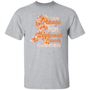 I Wear Orange For My Mom Leukemia Cancer Awareness T-Shirts, Long Sleeve, Hoodies