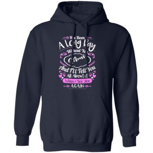 It’s been a long day without you mom and i’ll tell you all about it when i see you again T-Shirts, Long Sleeve, Hoodies