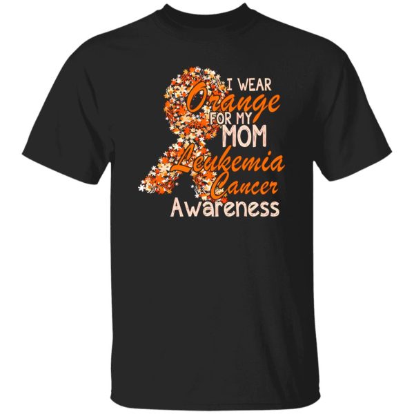 I Wear Orange For My Mom Leukemia Cancer Awareness T-Shirts, Long Sleeve, Hoodies