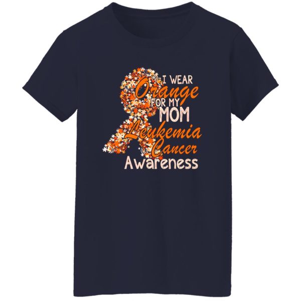 I Wear Orange For My Mom Leukemia Cancer Awareness T-Shirts, Long Sleeve, Hoodies