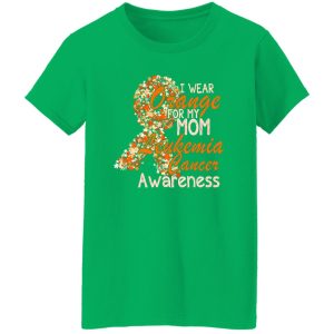 I Wear Orange For My Mom Leukemia Cancer Awareness T-Shirts, Long Sleeve, Hoodies