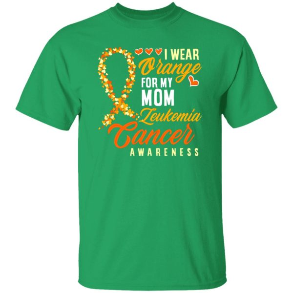 I Wear Orange For My Mom Leukemia Cancer T-Shirts, Long Sleeve, Hoodies