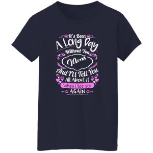 It’s been a long day without you mom and i’ll tell you all about it when i see you again T-Shirts, Long Sleeve, Hoodies