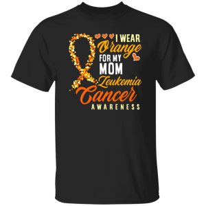 I Wear Orange For My Mom Leukemia Cancer T-Shirts, Long Sleeve, Hoodies