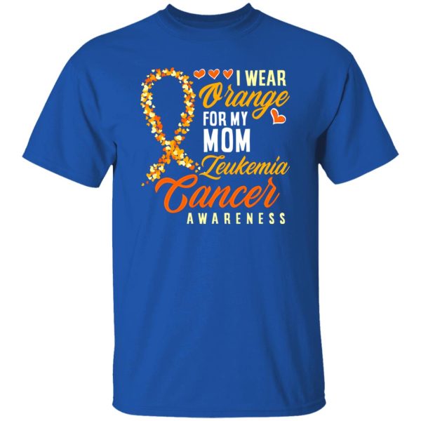 I Wear Orange For My Mom Leukemia Cancer T-Shirts, Long Sleeve, Hoodies