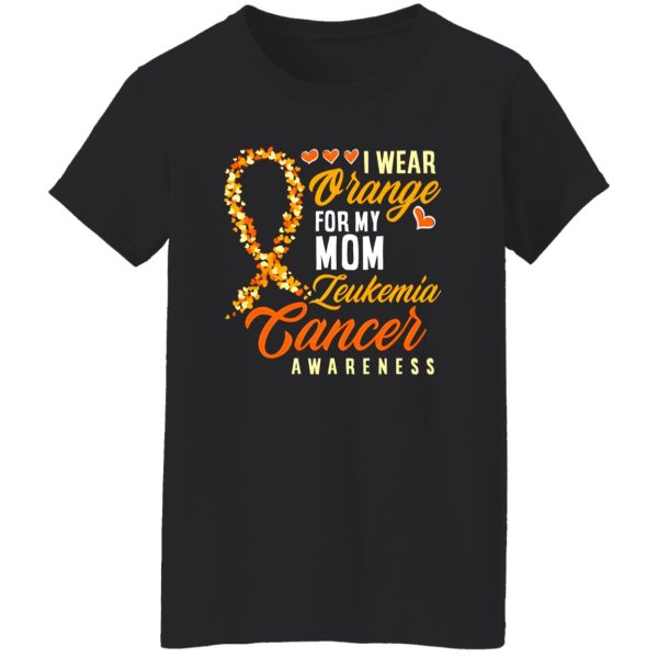 I Wear Orange For My Mom Leukemia Cancer T-Shirts, Long Sleeve, Hoodies