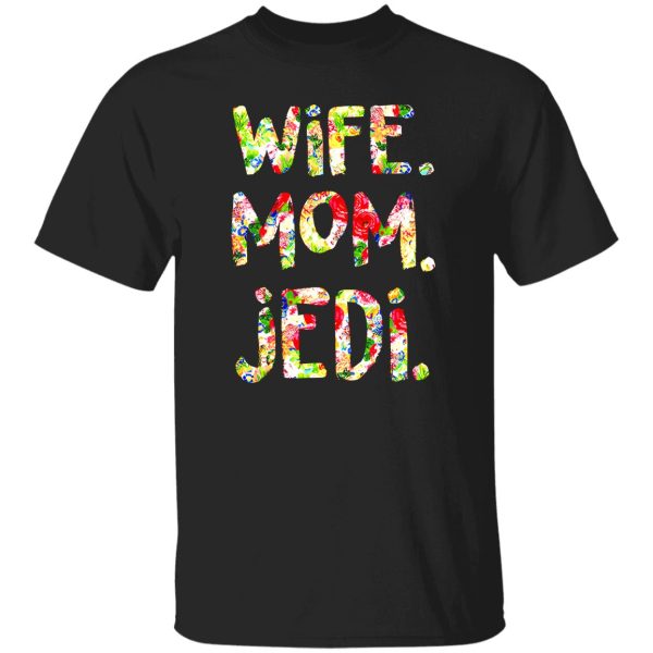 Wife Mom Jedi Shirt Star Wars T-Shirts, Long Sleeve, Hoodies