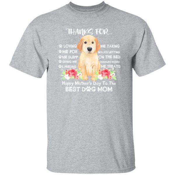 Thanks For Loving Me Happy Mother’s Day To The Best Dog Mom T-Shirts, Long Sleeve, Hoodies