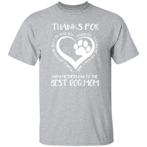 Thanks For Loving Me Happy Mother’s Day To The Best Dog Mom V3 T-Shirts, Long Sleeve, Hoodies