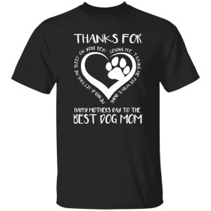 Thanks For Loving Me Happy Mother’s Day To The Best Dog Mom V3 T-Shirts, Long Sleeve, Hoodies