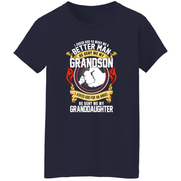 I Asked God To Make Me A Better Man He Sent Me My Grandson I Asked God For An Angel He Sent Me My Granddaughter T-Shirts, Long Sleeve, Hoodies