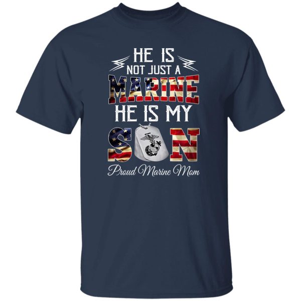 He Is Not Just A Marine He Is My Son Proud Marine Mom T-Shirts, Long Sleeve, Hoodies