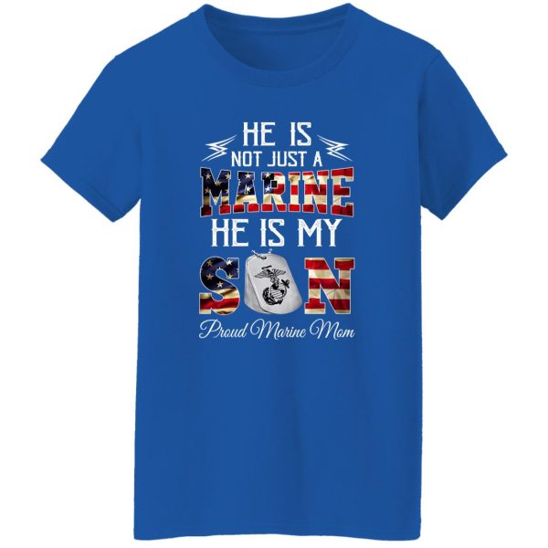 He Is Not Just A Marine He Is My Son Proud Marine Mom T-Shirts, Long Sleeve, Hoodies