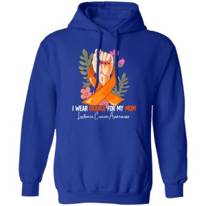 I Wear Orange For My Mom Leukemia Awareness V3 T-Shirts, Long Sleeve, Hoodies