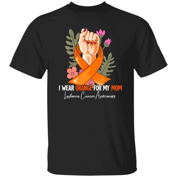 I Wear Orange For My Mom Leukemia Awareness V3 T-Shirts, Long Sleeve, Hoodies