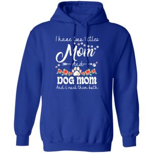 I Have Two Titles Mom And Dog Mom And I Rock Them Both T-Shirts, Long Sleeve, Hoodies