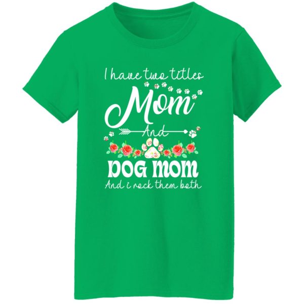 I Have Two Titles Mom And Dog Mom And I Rock Them Both T-Shirts, Long Sleeve, Hoodies