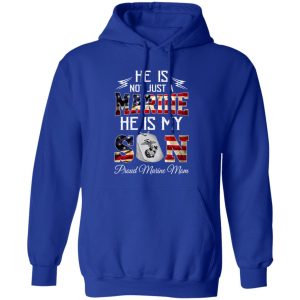 He Is Not Just A Marine He Is My Son Proud Marine Mom T-Shirts, Long Sleeve, Hoodies