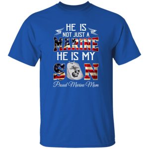 He Is Not Just A Marine He Is My Son Proud Marine Mom T-Shirts, Long Sleeve, Hoodies