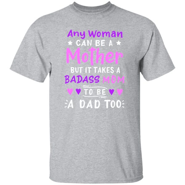 Any Woman Can Be A Mother Single Mom T-Shirts, Long Sleeve, Hoodies