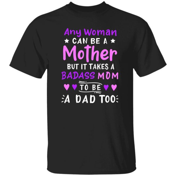 Any Woman Can Be A Mother Single Mom T-Shirts, Long Sleeve, Hoodies