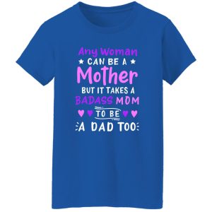 Any Woman Can Be A Mother Single Mom T-Shirts, Long Sleeve, Hoodies