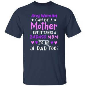 Any Woman Can Be A Mother Single Mom T-Shirts, Long Sleeve, Hoodies