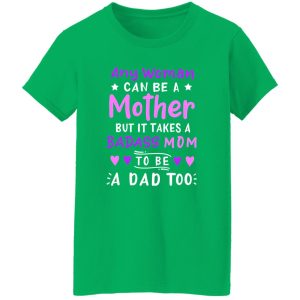 Any Woman Can Be A Mother Single Mom T-Shirts, Long Sleeve, Hoodies