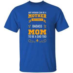 Any Woman Can Be Mother Takes T-Shirts, Long Sleeve, Hoodies