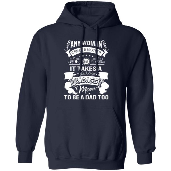 Mother’s Day It Takes A Badass Mom To Be A Dad Too’ Baby T-Shirts, Long Sleeve, Hoodies