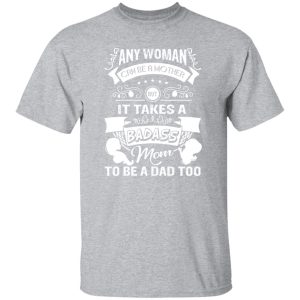 Mother’s Day It Takes A Badass Mom To Be A Dad Too’ Baby T-Shirts, Long Sleeve, Hoodies