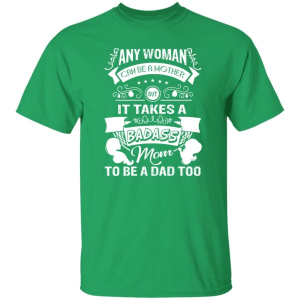 Mother’s Day It Takes A Badass Mom To Be A Dad Too’ Baby T-Shirts, Long Sleeve, Hoodies