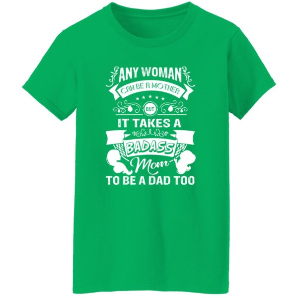 Mother’s Day It Takes A Badass Mom To Be A Dad Too’ Baby T-Shirts, Long Sleeve, Hoodies