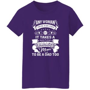 Mother’s Day It Takes A Badass Mom To Be A Dad Too’ Baby T-Shirts, Long Sleeve, Hoodies