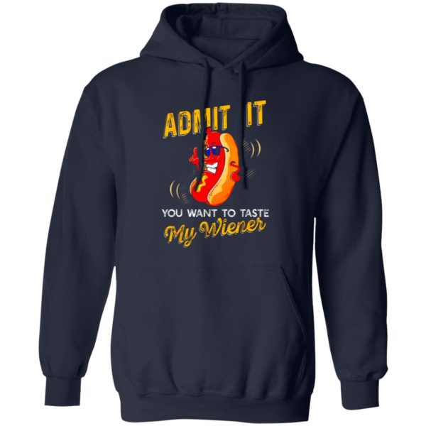 Admit It You Want To Taste My Weiner V3 T-Shirts, Long Sleeve, Hoodies