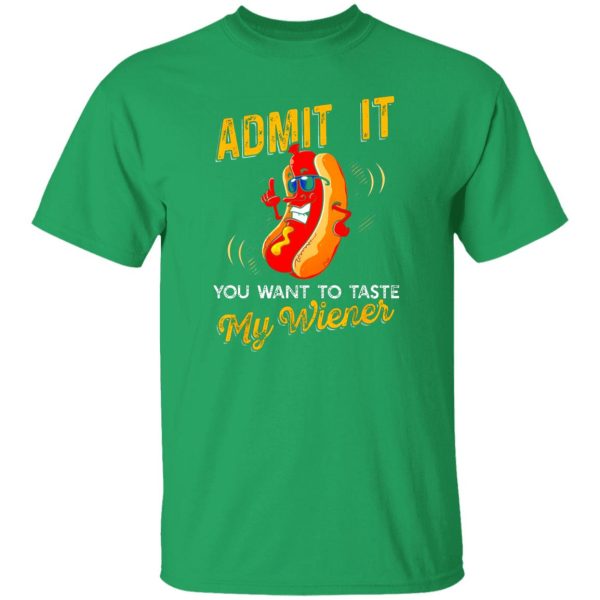 Admit It You Want To Taste My Weiner V3 T-Shirts, Long Sleeve, Hoodies