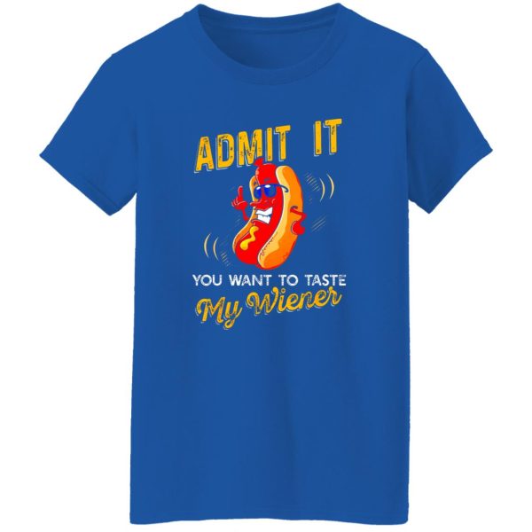 Admit It You Want To Taste My Weiner V3 T-Shirts, Long Sleeve, Hoodies