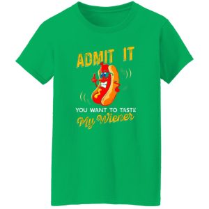 Admit It You Want To Taste My Weiner V3 T-Shirts, Long Sleeve, Hoodies