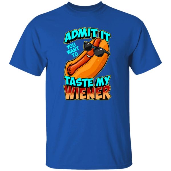 Admit It You Want To Taste My Wiener T-Shirts, Long Sleeve, Hoodies