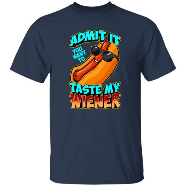 Admit It You Want To Taste My Wiener T-Shirts, Long Sleeve, Hoodies