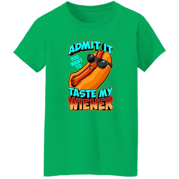 Admit It You Want To Taste My Wiener T-Shirts, Long Sleeve, Hoodies