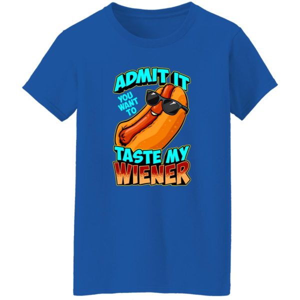 Admit It You Want To Taste My Wiener T-Shirts, Long Sleeve, Hoodies