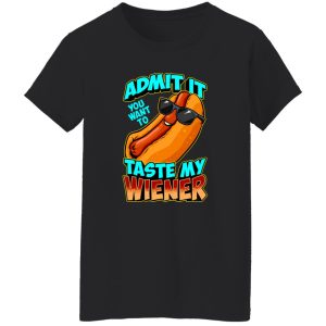 Admit It You Want To Taste My Wiener T-Shirts, Long Sleeve, Hoodies